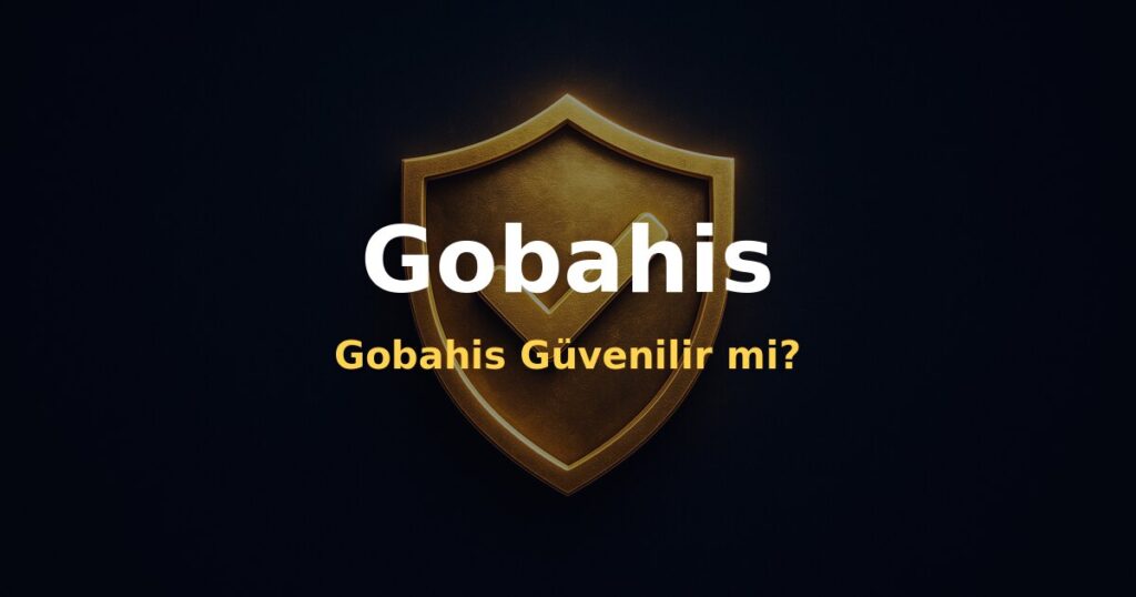 Gobahis Güvenilir mi? - Gobahis